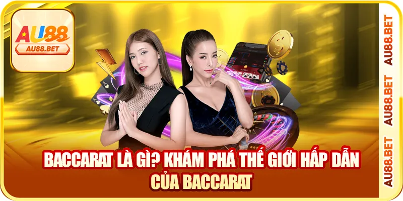 Baccarat là gì? Khám phá thế giới hấp dẫn của Baccarat