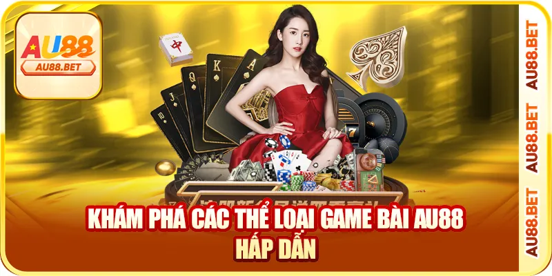 Khám phá các thể loại game bài AU88 hấp dẫn